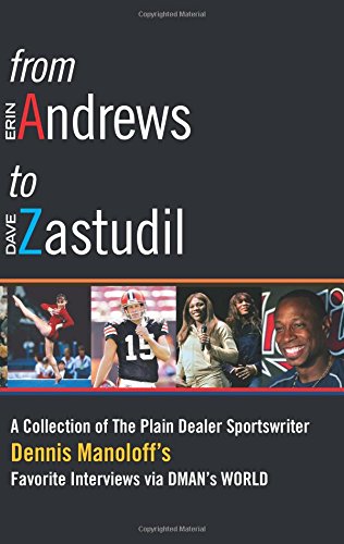 Stock image for From Andrews to Zastudil: A Collection of The Plain Dealer Sportswriter Dennis Manoloff's Favorite Interviews via DMAN'S World for sale by Better World Books