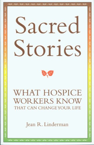 Stock image for Sacred Stories: What Hospice Workers Know that Can Change Your Life by Jean R. Linderman (2010) Paperback for sale by Front Cover Books