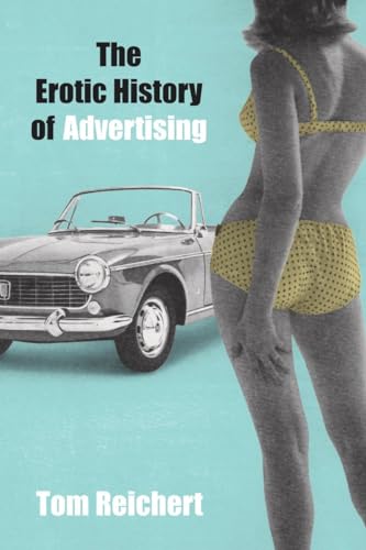 The Erotic History of Advertising (9781591020851) by Tom Reichert