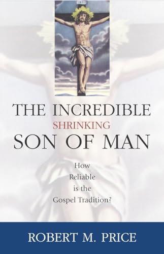 Beispielbild fr The Incredible Shrinking Son of Man : How Reliable Is the Gospel Tradition? zum Verkauf von Better World Books