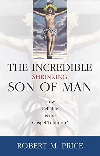 Stock image for Incredible Shrinking Son of Man: How Reliable Is the Gospel Tradition? for sale by Jenson Books Inc