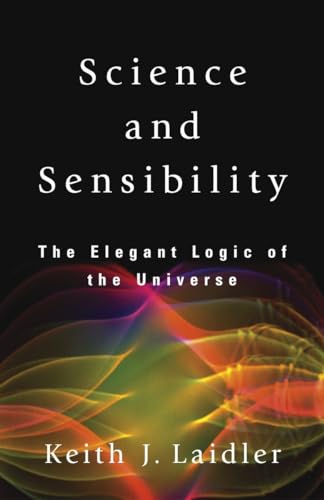 Imagen de archivo de Science and Sensibility: The Elegant Logic of the Universe a la venta por HPB-Emerald