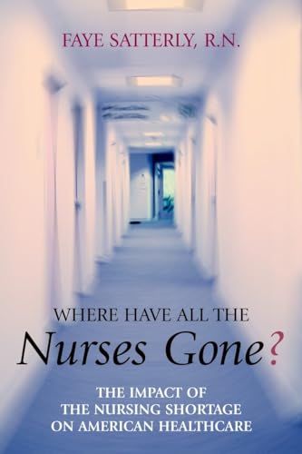 Beispielbild fr Where Have All the Nurses Gone? The Impact of the Nursing Shortage on American Healthcare zum Verkauf von Wonder Book