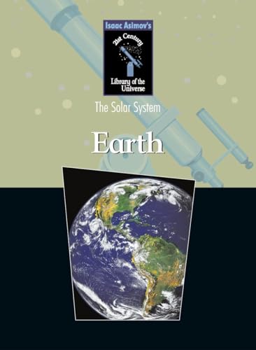 Imagen de archivo de The Earth (Isaac Asimovs 21st Century Library of the Universe: the Solar System) a la venta por SecondSale