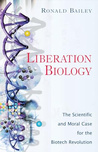 Beispielbild fr Liberation Biology : The Scientific and Moral Case for the Biotech Revolution zum Verkauf von Better World Books