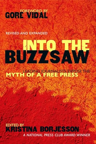 Beispielbild fr Into the Buzzsaw : Leading Journalists Expose the Myth of a Free Press zum Verkauf von Better World Books