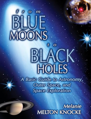 9781591022886: From Blue Moons To Black Holes: A Basic Guide To Astronomy, Outer Space, And Space Exploration