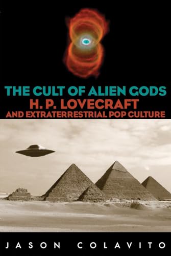 Stock image for The Cult of Alien Gods: H.P. Lovecraft And Extraterrestrial Pop Culture for sale by Dream Books Co.