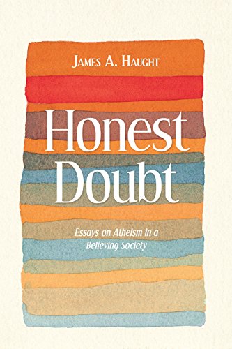 Stock image for Honest Doubt : Essays on Atheism in a Believing Society for sale by Better World Books