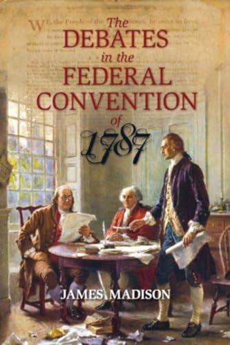 9781591024712: The Debates in the Federal Convention of 1787: Which Framed the Constitution of the United States of America