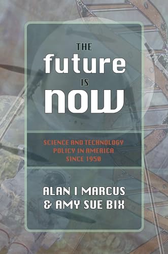 9781591024729: The Future Is Now: Science And Technology Policy in America Since 1950 (Control of Nature)