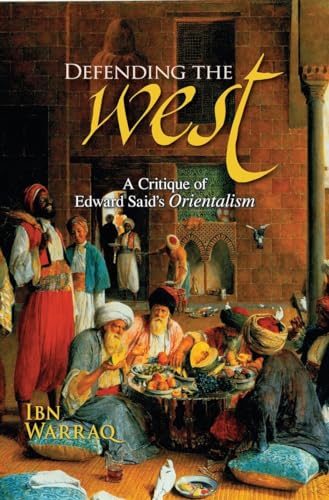 Defending the West: A Critique of Edward Said's Orientalism (9781591024842) by Warraq, Ibn