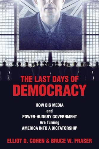 Stock image for The Last Days of Democracy: How Big Media and Power-hungry Government Are Turning America into a Dictatorship for sale by ThriftBooks-Atlanta