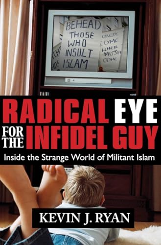 Stock image for Radical Eye for the Infidel Guy : Inside the Strange World of Militant Islam for sale by Better World Books