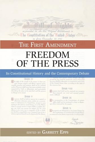 9781591025634: The First Amendment, Freedom of the Press: Its Constitutional History and the Contempory Debate