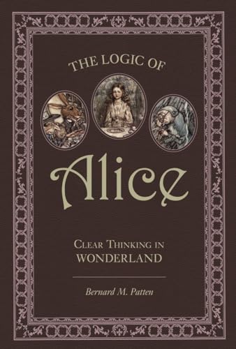Beispielbild fr The Logic of Alice: Clear Thinking in Wonderland zum Verkauf von BooksRun
