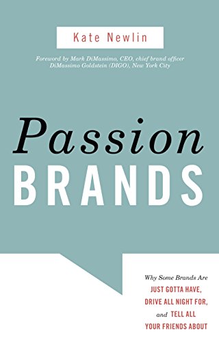 9781591026877: Passion Brands: Why Some Brands Are Just Gotta Have, Drive All Night For, and Tell All Your Friends About