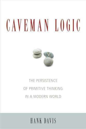 Stock image for Caveman Logic: The Persistence of Primitive Thinking in a Modern World for sale by Open Books