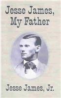 9781591070443: Jesse James, My Father: The First and Only True Story of His Adventures Ever Written