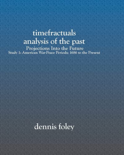 Stock image for TimeFractuals Analysis of the Past: Projections Into the Future: Study 1: American War-Peace Periods; 1686 to the Present for sale by Lucky's Textbooks