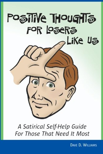 9781591096764: Positive Thoughts For Losers Like Us: A Self-help Guide For Those That Need It Most