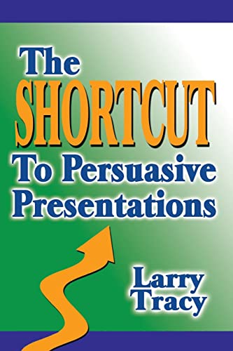 The Shortcut to Persuasive Presentations (9781591097020) by Tracy, Larry