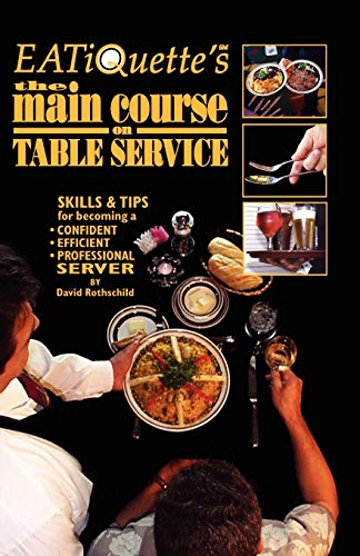 Imagen de archivo de EATiQuette's the Main Course on Table Service: Skills & Tips for Becoming a Confident Efficient Professional Server a la venta por -OnTimeBooks-
