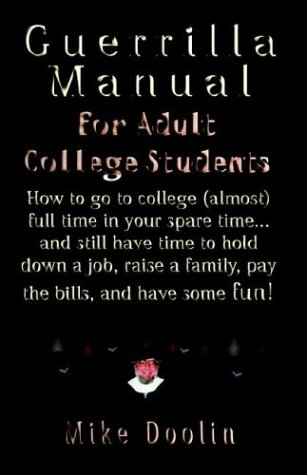 9781591133995: A Guerrilla Manual for the Adult College Student: How to Go to College Almost Full Time in Your Spare Time...and Still Have Time to Hold Down a Job, Raise a Family, Pay the Bills, and Have Some Fun