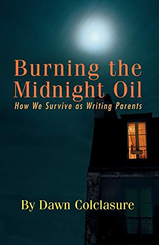 Imagen de archivo de BURNING THE MIDNIGHT OIL: How We Survive as Writing Parents a la venta por Wonder Book