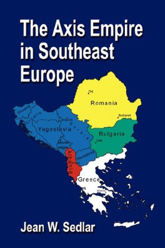 The Axis Empire in Southeast Europe 1939-1945 (9781591136347) by Sedlar, Jean W.