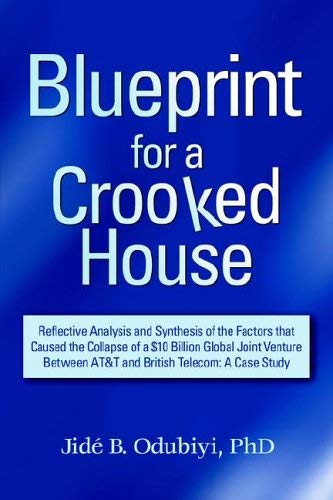 Imagen de archivo de Blueprint for a Crooked House: Reflective Analysis And Synthesis of the Factors That Caused the Collapse of a $10 Billion Global Joint Venture Between AT&T and British Telecom a la venta por Wonder Book