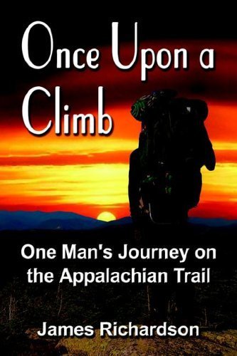 Once upon a Climb: One Man's Journey on the Appalachian Trail (9781591137122) by Richardson, James
