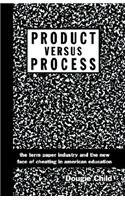 9781591137870: Product Versus Process: The Term Paper Industry and the New Face of Cheating in American Education