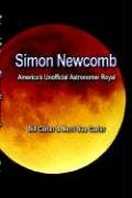 Simon Newcomb: America's Unofficial Astronomer Royal (9781591138037) by Carter, Bill; Carter, Merri Sue