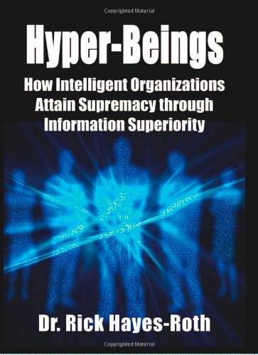 Beispielbild fr Hyper-Beings: How Intelligent Organizations Attain Supremacy through Information Superiority zum Verkauf von SecondSale