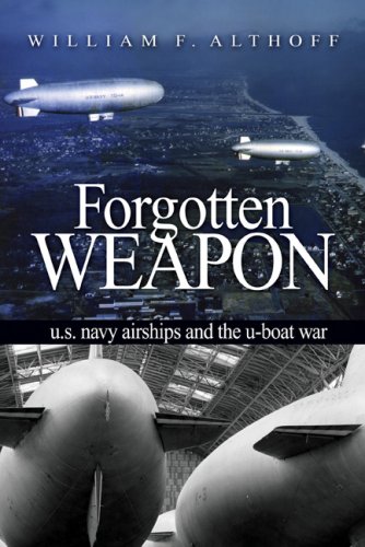 Imagen de archivo de Forgotten Weapon : U. S. Navy Airships and the U-Boat War a la venta por Better World Books