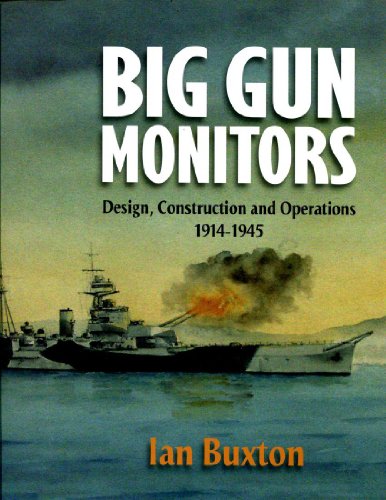 Big Gun Monitors: Design, Construction and Operations, 1914-1945: Second, revised and expanded ed...