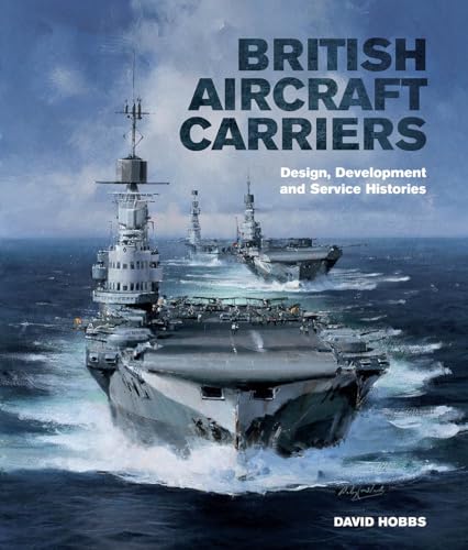 9781591140740: British Aircraft Carriers: Design, Development and Service Histories