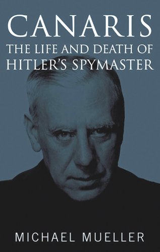 Beispielbild fr Canaris : The Life and Death of Hitler's Spymaster zum Verkauf von Better World Books