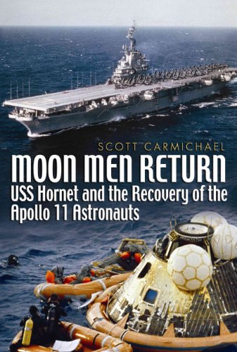 Moon Men Return. USS Hornet and the Recovery of the Apollo 11 Astronauts