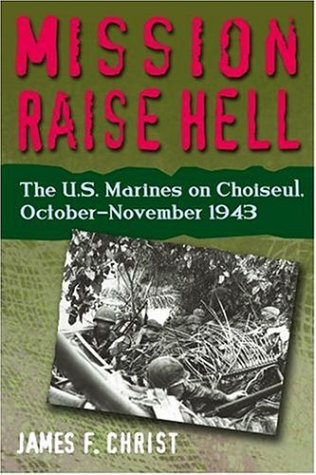 Stock image for Mission Raise Hell: The U.S. Marines on Choiseul, October-November 1943 for sale by SecondSale