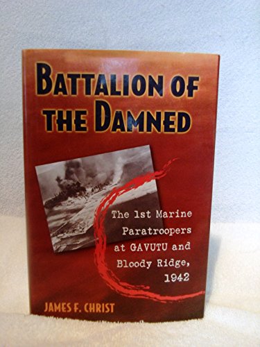 Beispielbild fr Battalion of the Damned: The 1st Marine Paratroopers at Gavutu and Bloody Ridge, 1942 zum Verkauf von Books of the Smoky Mountains