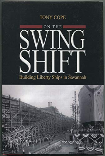 Stock image for On the Swing Shift: Building Liberty Ships in Savannah for sale by Dream Books Co.