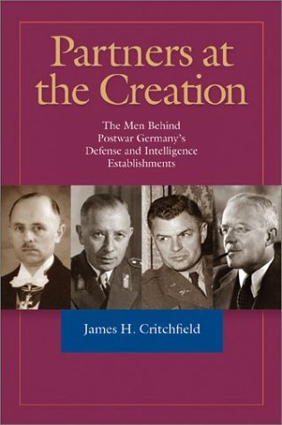 Partners at the Creation: The Men Behind Postwar Germany?s Defense and Intelligence Establishments