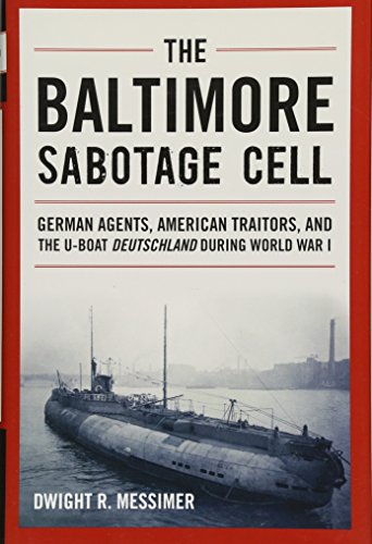 Stock image for The Baltimore Sabotage Cell: German Agents, American Traitors, and the U-boat Deutschland During World War I for sale by BookHolders