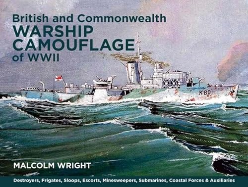 British and Commonwealth Warship Camouflage of WWII: Destroyers, Frigates, Escorts, Minesweepers,...