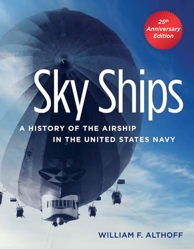 Beispielbild fr Sky Ships: A History of the Airship in the United States Navy, 25th Anniversary Edition zum Verkauf von BooksRun