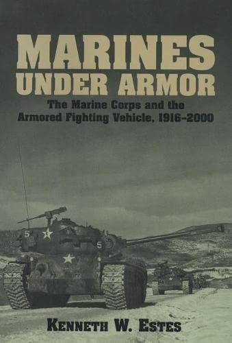 Imagen de archivo de Marines Under Armor: The Marine Corps and the Armored Fighting Vehicle, 1916-2000 a la venta por Gold Country Books