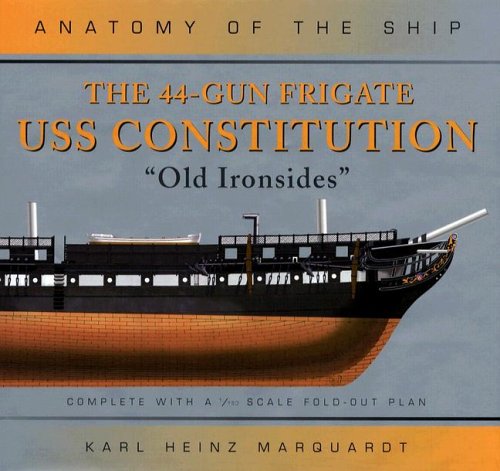 The 44-Gun Frigate USS CONSTITUTION Old Ironsides (Anatomy of the Ship series) - Marquardt, Karl Heinz