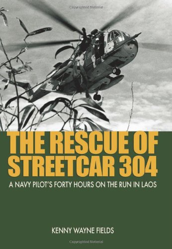 Stock image for The Rescue of Streetcar 304: A Navy Pilot's Forty Hours on the Run in Laos for sale by Good Buy 2 You LLC